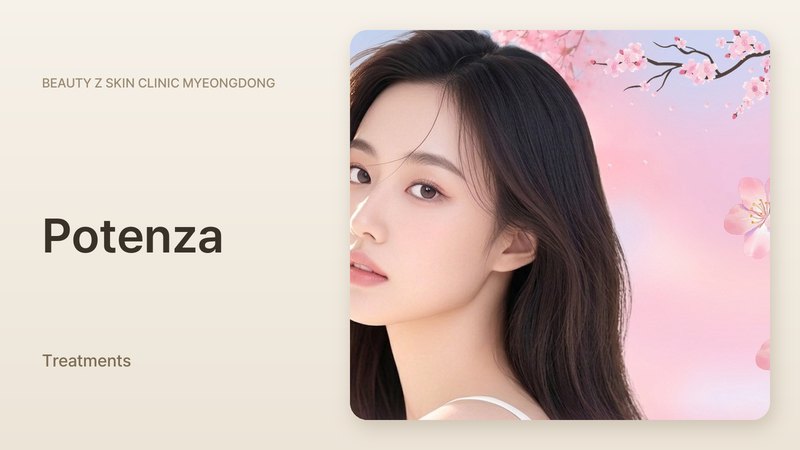 Potenza at Beauty Z Skin Clinic Myeongdong