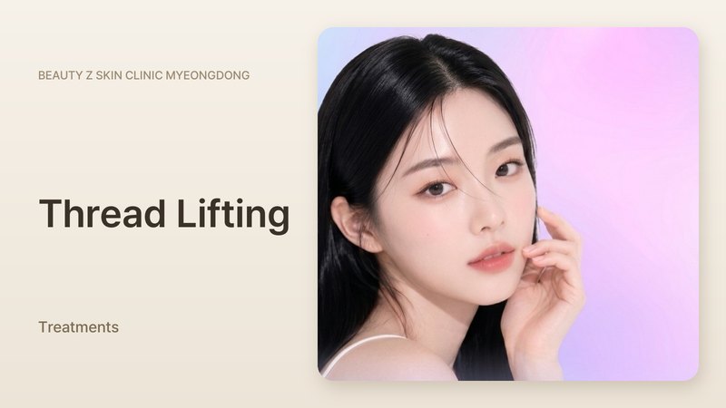 Thread Lifting at Beauty Z Skin Clinic Myeongdong